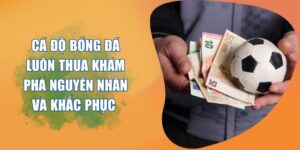 cá độ bóng đá luôn thua
