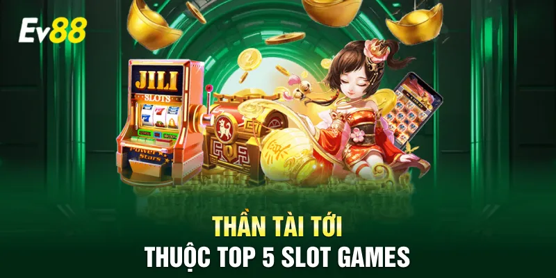 Thần Tài Tới thuộc top 5 slot games
